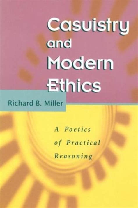 Richard Brian Miller, Casuistry and Modern Ethics: A Poetics of 